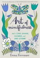 Art of Mindfulness - Anti-stress Drawing, Colouring and Hand Lettering (Farrarons Emma)(Paperback / softback)