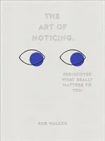 Art of Noticing - Rediscover What Really Matters to You (Walker Rob)(Pevná vazba)