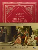 Art, Passion & Power: The Story of the Royal Collection (Hall Michael)(Pevná vazba)