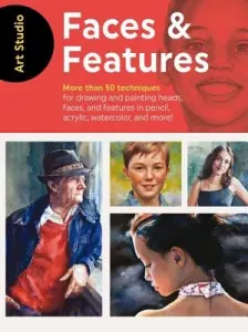 Art Studio: Faces & Features: More Than 50 Projects and Techniques for Drawing and Painting Heads, Faces, and Features in Pencil, Acrylic, Watercolo (Walter Foster Creative Team)(Paperback)