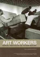 Art Workers: Radical Practice in the Vietnam War Era (Bryan-Wilson Julia)(Paperback)
