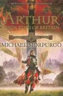 Arthur High King of Britain (Morpurgo Michael)(Paperback / softback)