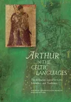 Arthur in the Celtic Languages: The Arthurian Legend in Celtic Literatures and Traditions (Lloyd-Morgan Ceridwen)(Pevná vazba)