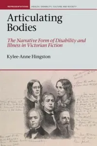 Articulating Bodies: The Narrative Form of Disability and Illness in Victorian Fiction (Hingston Kylee-Anne)(Pevná vazba)