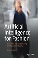 Artificial Intelligence for Fashion: How AI Is Revolutionizing the Fashion Industry (Luce Leanne)(Paperback)