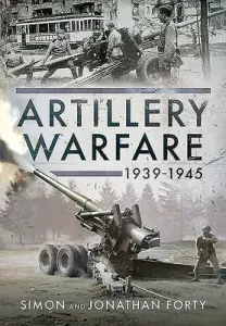 Artillery Warfare, 1939-1945 (Forty Simon)(Pevná vazba)