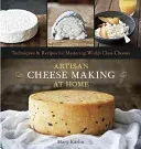Artisan Cheese Making at Home: Techniques & Recipes for Mastering World-Class Cheeses (Karlin Mary)(Pevná vazba)