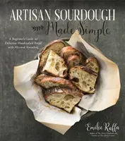 Artisan Sourdough Made Simple: A Beginner's Guide to Delicious Handcrafted Bread with Minimal Kneading (Raffa Emilie)(Paperback)