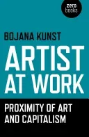 Artist at Work, Proximity of Art and Capitalism (Kunst Bojana)(Paperback)