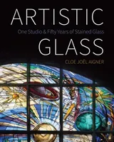 Artistic Glass: One Studio and Fifty Years of Stained Glass (Aigner Cloe Jol)(Paperback)