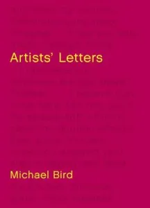 Artists' Letters: Leonardo Da Vinci to David Hockney (Bird Michael)(Pevná vazba)
