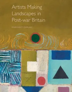 Artists Making Landscapes in Post-War Britain (Garlake Margaret)(Pevná vazba)