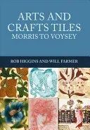 Arts and Crafts Tiles: Morris to Voysey (Higgins Rob)(Paperback)