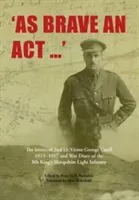 As Brave an Act - The Letters of 2nd Lt Victor George Ursell 1913-17 Kings Shropshire Light Infantry(Paperback / softback)