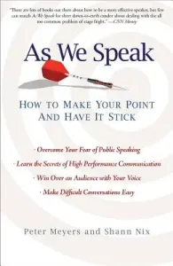 As We Speak: How to Make Your Point and Have It Stick (Meyers Peter)(Paperback)