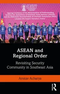 ASEAN and Regional Order: Revisiting Security Community in Southeast Asia (Acharya Amitav)(Paperback)