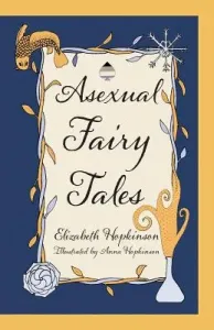 Asexual Fairy Tales (Hopkinson Elizabeth)(Paperback)