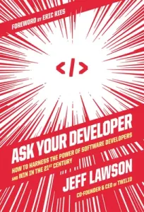 Ask Your Developer: How to Harness the Power of Software Developers and Win in the 21st Century (Lawson Jeff)(Pevná vazba)