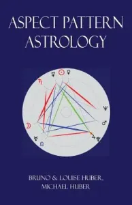 Aspect Pattern Astrology: A New Holistic Horoscope Interpretation Method (Huber Louise)(Paperback)