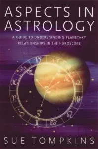 Aspects in Astrology: A Guide to Understanding Planetary Relationships in the Horoscope (Tompkins Sue)(Paperback)