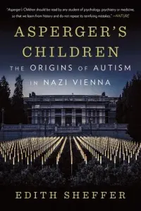 Asperger's Children: The Origins of Autism in Nazi Vienna (Sheffer Edith)(Paperback)