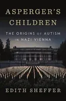 Asperger's Children: The Origins of Autism in Nazi Vienna (Sheffer Edith)(Pevná vazba)