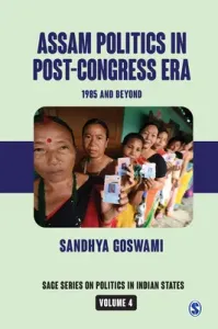 Assam Politics in Post-Congress Era: 1985 and Beyond (Goswami Sandhya)(Pevná vazba)