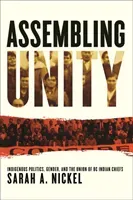 Assembling Unity: Indigenous Politics, Gender, and the Union of BC Indian Chiefs (Nickel Sarah A.)(Pevná vazba)