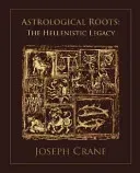 Astrological Roots: The Hellenistic Legacy (Crane J.)(Paperback)