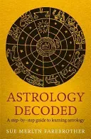 Astrology Decoded: A Step-By-Step Guide to Using Astrology (Farebrother Sue Merlyn)(Paperback)