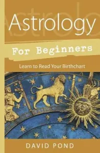 Astrology for Beginners: Learn to Read Your Birth Chart (Pond David)(Paperback)