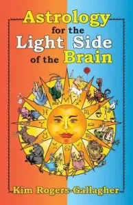 Astrology for the Light Side of the Brain (Rogers-Gallagher Kim)(Paperback)