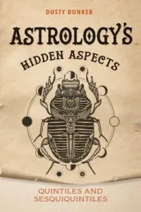 Astrology's Hidden Aspects: Quintiles and Sesquiquintiles (Bunker Dusty)(Paperback)
