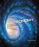 Astronomy - An Illustrated History of the Universe (Jackson Tom)(Pevná vazba)