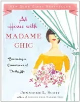 At Home with Madame Chic: Becoming a Connoisseur of Daily Life (Scott Jennifer L.)(Pevná vazba)