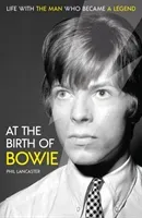 At the Birth of Bowie - Life with the Man Who Became a Legend (Lancaster Phil)(Pevná vazba)