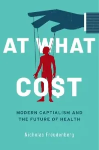 At What Cost: Modern Capitalism and the Future of Health (Freudenberg Nicholas)(Pevná vazba)