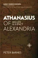 Athanasius of Alexandria: His Life and Impact (Barnes Peter)(Paperback)
