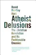 Atheist Delusions: The Christian Revolution and Its Fashionable Enemies (Hart David Bentley)(Paperback)