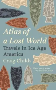 Atlas of a Lost World: Travels in Ice Age America (Childs Craig)(Paperback)