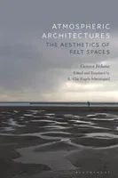 Atmospheric Architectures: The Aesthetics of Felt Spaces (Bhme Gernot)(Paperback)