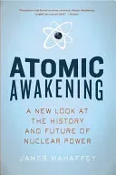 Atomic Awakening: A New Look at the History and Future of Nuclear Power (Mahaffey James)(Paperback)