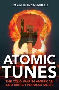 Atomic Tunes: The Cold War in American and British Popular Music (Smolko Tim)(Paperback)