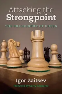 Attacking the Strongpoint: The Philosophy of Chess (Zaitsev Igor)(Paperback)