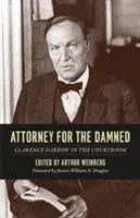 Attorney for the Damned: Clarence Darrow in the Courtroom (Darrow Clarence)(Paperback)