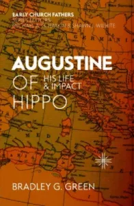 Augustine of Hippo: His Life and Impact (Green Bradley G.)(Paperback)