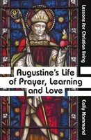 Augustine's Life of Prayer, Learning and Love (Hammond Cally)(Paperback / softback)
