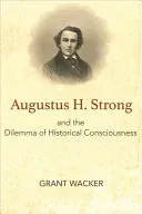Augustus H. Strong and the Dilemma of Historical Consciousness (Wacker Grant)(Paperback)