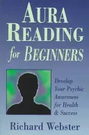 Aura Reading for Beginners: Develop Your Psychic Awareness for Health & Success (Webster Richard)(Paperback)