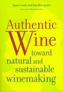 Authentic Wine: Toward Natural and Sustainable Winemaking (Goode Jamie)(Paperback)
